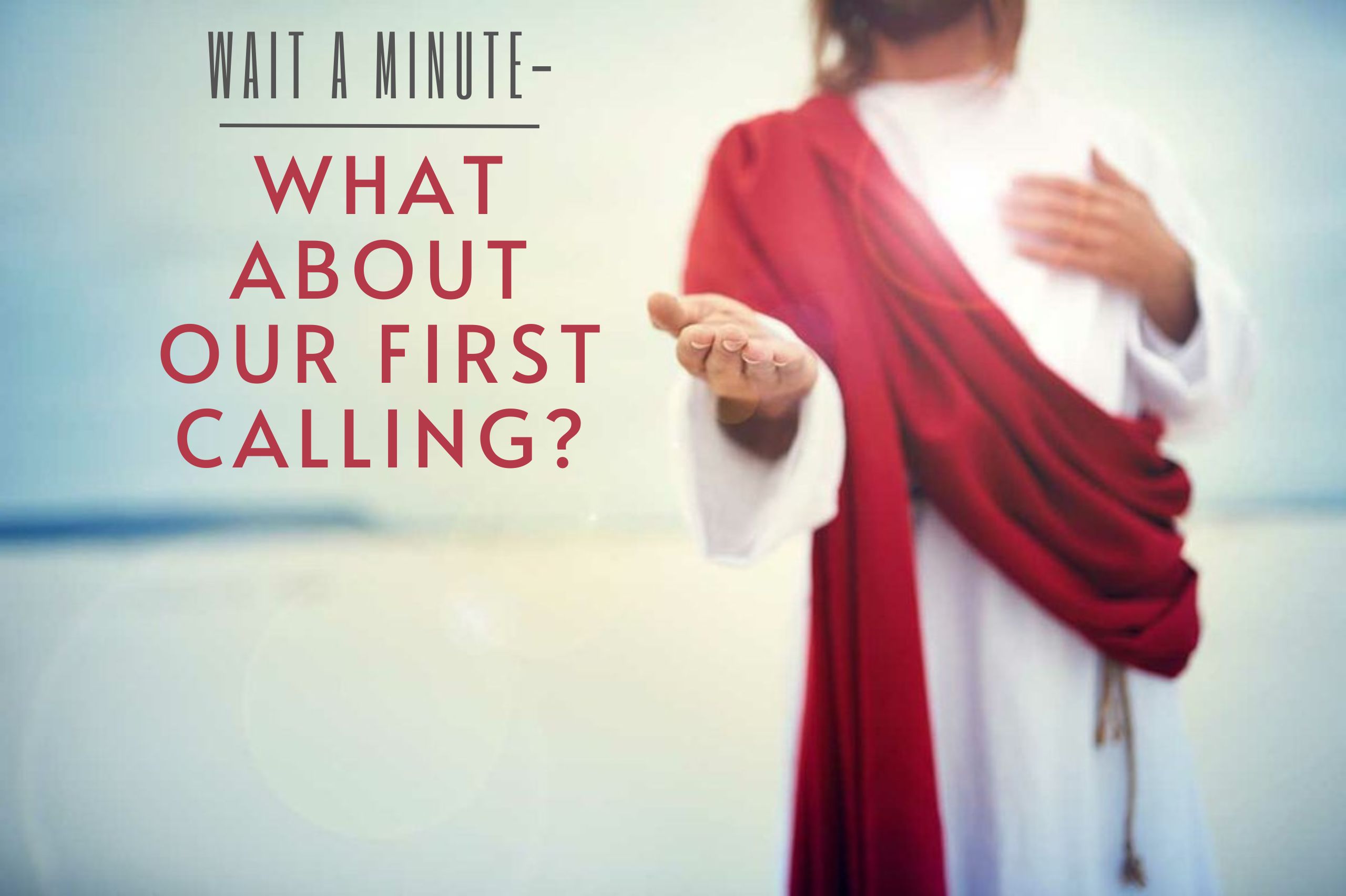 Original Calling Wait a minute – WHAT ABOUT OUR FIRST CALLING? – Crusaders for Jesus ...